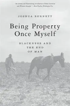 Being Property Once Myself. Blackness and the End of Man, Paperback/Joshua Bennett