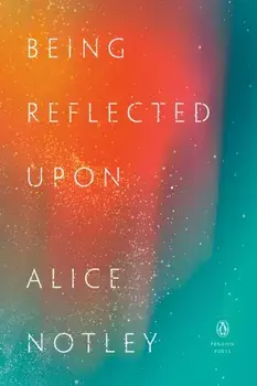 Being Reflected Upon, Paperback/Alice Notley