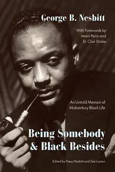 Being Somebody and Black Besides. An Untold Memoir of Midcentury Black Life, Hardback/George B Nesbitt