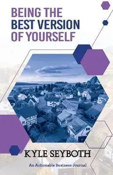 Being the Best Version of Yourself: Live to Your Fullest Potential as a Real Estate Agent, Paperback/Kyle Seyboth