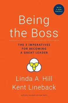 Being the Boss, with a New Preface: The 3 Imperatives for Becoming a Great Leader, Hardcover/Linda A. Hill