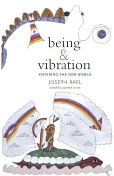 Being & Vibration: Entering the New World, Paperback/Joseph Rael