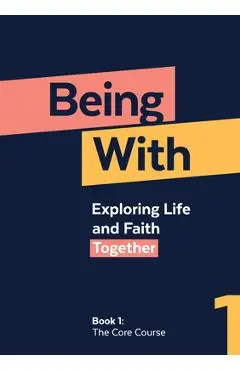 Being with Book 1 the Core Course: Exploring Life and Faith Together - Samuel Wells