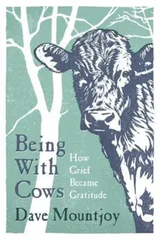Being With Cows, Hardback/Dave Mountjoy