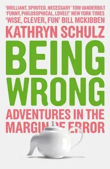 Being Wrong. Adventures in the Margin of Error, Paperback/Kathryn Schulz