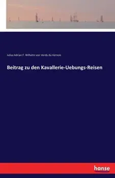 Beitrag zu den Kavallerie-Uebungs-Reisen, Paperback/Julius a F W Von Verdy Du Vernois