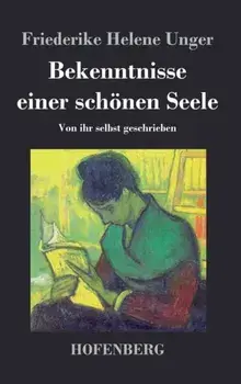 Bekenntnisse einer schoenen Seele. Von ihr selbst geschrieben, Hardback/Friederike Helene Unger