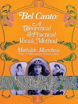 Bel Canto: A Theoretical and Practical Vocal Method, Paperback/Mathilde Marchesi