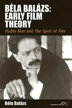 Béla Balázs: Early Film Theory: Visible Man and the Spirit of Film, Paperback/Béla Balázs