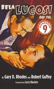 Bela Lugosi and the Monogram Nine (hardback), Hardcover/Gary D. Rhodes