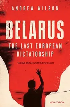 Belarus. The Last European Dictatorship, Paperback/Andrew Wilson