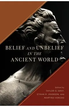 Belief and Unbelief in the Ancient World - Taylor O. Gray