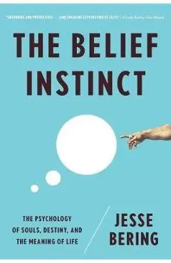 Belief Instinct: The Psychology of Souls, Destiny, and the Meaning of Life - Jesse Bering