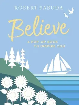Believe. A Pop-up Book to Inspire You, Hardback/Robert Sabuda