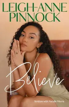 Believe. An empowering and honest memoir from Leigh-Anne Pinnock, member of one of the world's biggest girl bands, Little Mix., Hardback/Leigh-Anne Pinnock