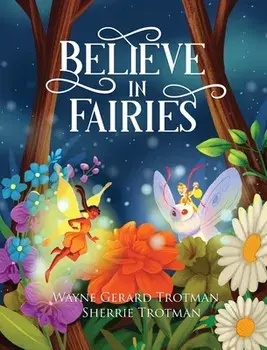 Believe in Fairies, Hardcover/Wayne Gerard Trotman