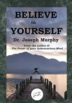 Believe in Yourself (Dancing Unicorn Press), Paperback/Dr Joseph Murphy