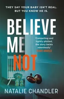 Believe Me Not. A compulsive and totally unputdownable edge-of-your-seat psychological thriller, Paperback/Natalie Chandler