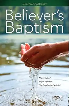 Believer's Baptism - Rose Publishing