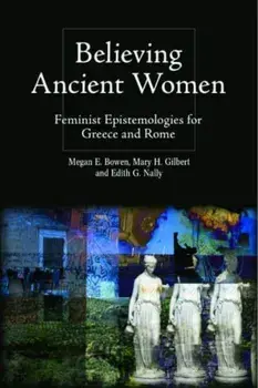 Believing Ancient Women. Feminist Epistemologies for Greece and Rome, Paperback/***
