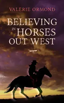Believing In Horses Out West, Paperback/Valerie Ormond