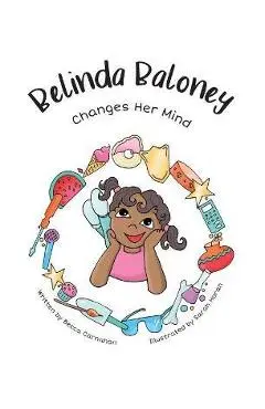 Belinda Baloney Changes Her Mind - Becca Carnahan