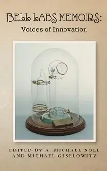 Bell Labs Memoirs: Voices of Innovation/A. Michael Noll