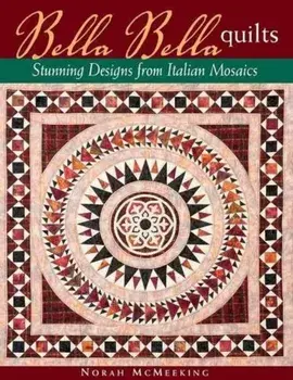 Bella Bella Quilts: Stunning Designs from Italian Mosaics, Paperback/Norah McMeeking