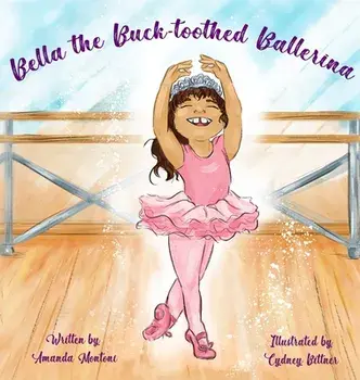 Bella the Buck-toothed Ballerina, Hardcover/Amanda Montoni