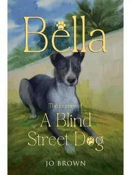 Bella, the journey of A Blind Street Dog, Paperback/Jo Brown