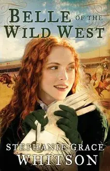 Belle of the Wild West, Paperback/Stephanie Grace Whitson