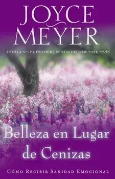 Belleza en Lugar de Cenizas: Como Recibir Sanidad Emocional, Paperback/Joyce Meyer