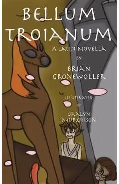 Bellum Troianum: A Latin Novella - Brian Gronewoller