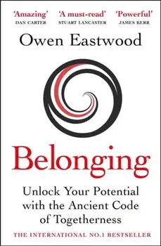 Belonging. Unlock Your Potential with the Ancient Code of Togetherness, Paperback/Owen Eastwood