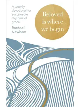 Beloved is Where We Begin. A weekly devotional for sustainable rhythms of grace, Hardback/Rachael Newham
