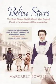 Below Stairs: The Classic Kitchen Maid's Memoir That Inspired 'Upstairs, Downstairs' and 'Downton Abbey', Paperback/Margaret Powell