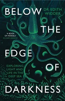 Below the Edge of Darkness. Exploring Light and Life in the Deep Sea, Paperback/Edith Widder