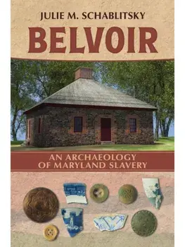 Belvoir. An Archaeology of Maryland Slavery, Paperback/Julie M. Schablitsky