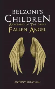 Belzoni's Children: Awakening of the Great Fallen Angel, Paperback/Antony Sulayman