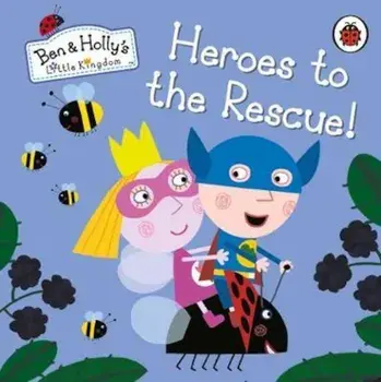 Ben and Holly's Little Kingdom: Heroes to the Rescue!, Hardcover/***