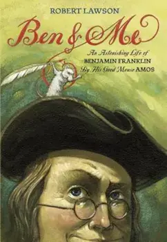 Ben and Me: A New and Astonishing Life of Benjamin Franklin as Written by His Good Mouse Amos, Paperback/Robert Lawson