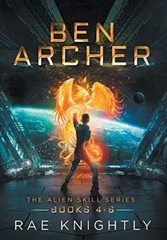 Ben Archer (The Alien Skill Series, Books 4-6), Hardcover/Rae Knightly