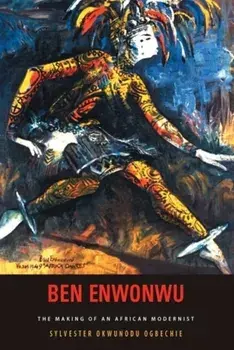 Ben Enwonwu. The Making of an African Modernist, Paperback/***