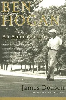 Ben Hogan: An American Life, Paperback/James Dodson