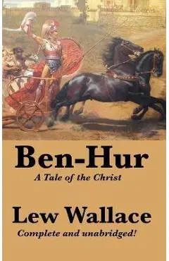 Ben-Hur: A Tale of the Christ, Complete and Unabridged - Lewis Wallace