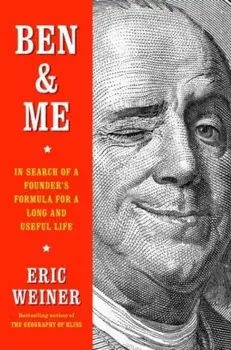 Ben & Me. In Search of a Founder's Formula for a Long and Useful Life, Hardback/Eric Weiner
