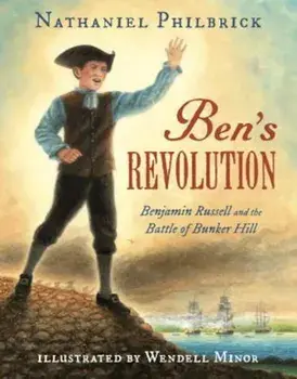 Ben's Revolution: Benjamin Russell and the Battle of Bunker Hill, Hardcover/Nathaniel Philbrick