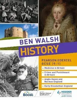 Ben Walsh History: Pearson Edexcel GCSE (9-1): Medicine in Britain, Crime and Punishment in Britain, Anglo-Saxon and Norman England and Early Elizabethan England, Paperback/Hannah Dalton