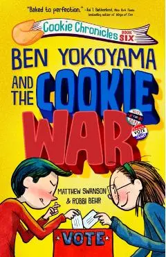 Ben Yokoyama and the Cookie War - Matthew Swanson