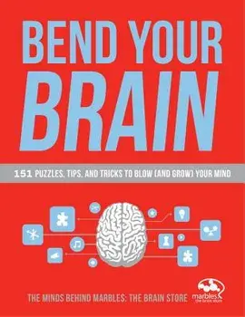 Bend Your Brain: 151 Puzzles, Tips, and Tricks to Blow (and Grow) Your Mind, Paperback/Marbles the Brain Store